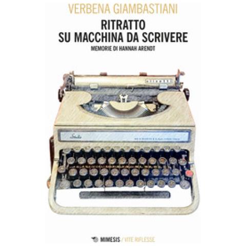 Verbena Giambastiani - Ritratto Su Macchina Da Scrivere. Memorie Di Hannah Arendt - Foto 1