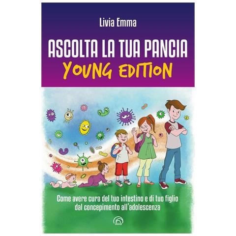 Livia Emma - Ascolta la tua pancia young edition. Come avere cura del tuo intestino e di tuo figlio dal concepimento all’adolescenza - Foto 1