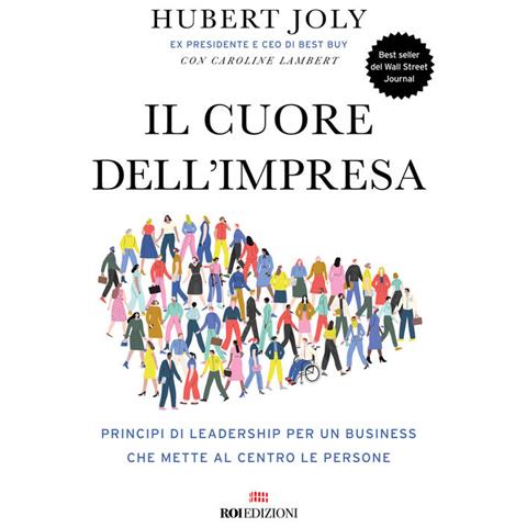 Hubert Joly - Il cuore dell'impresa. Principi di leadership per un business che mette al centro le persone - Foto 1