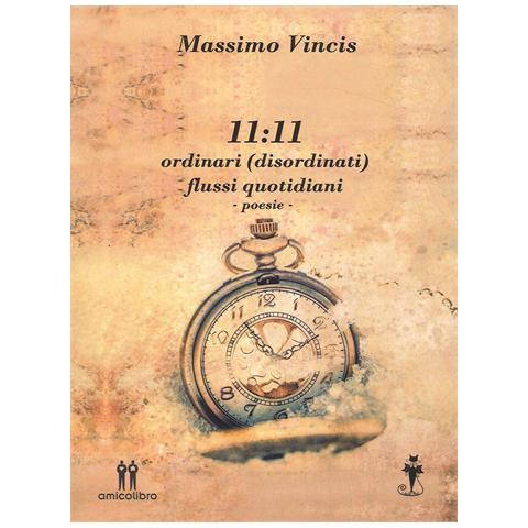 Massimo Vincis - 11:11 ordinari (disordinati) flussi quotidiani - Foto 1