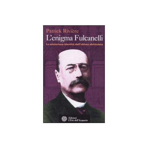 Patrick Rivière - L'enigma di Fulcanelli. La misteriosa identità dell'ultimo alchimista - Foto 1