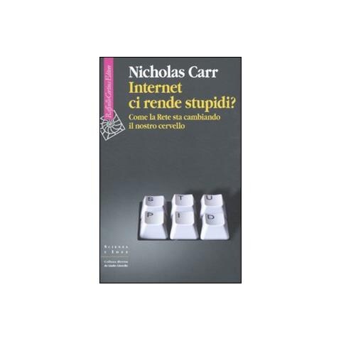 Nicholas Carr - Internet ci rende stupidi? Come la rete sta cambiando il nostro cervello - Foto 1