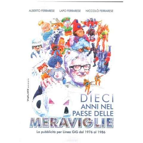 Alberto Ferrarese - Dieci anni nel paese delle meraviglie. La pubblicità per Linea GIG dal 1976 al 1986 - Foto 1