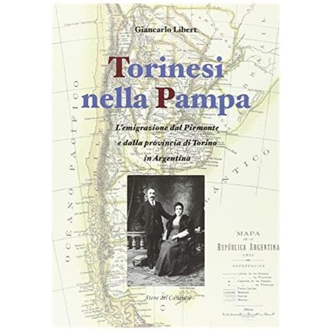 Giancarlo Libert - Torinesi nella Pampa. L'emigrazione dal Piemonte e dalla provincia di Torino in Argentina - Foto 2