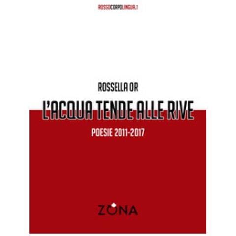 Rossella Or - L'acqua Tende Alle Rive. Poesie 2011-2017 - Foto 1