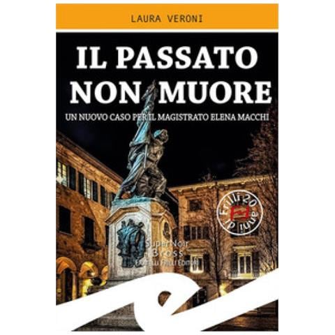 Laura Veroni - Il Passato Non Muore. Un Nuovo Caso Del Magistrato Elena Macchi - Foto 2