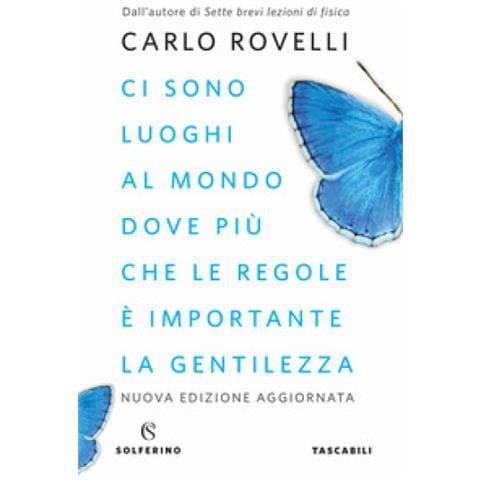 Carlo Rovelli - Ci Sono Luoghi Al Mondo Dove Più Che Le Regole È Importante La Gentilezza. Articoli Per I Giornali. Nuova Ediz. - Foto 1