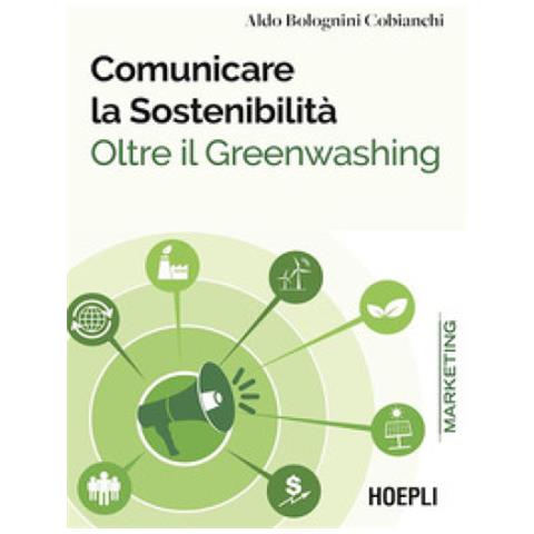 Aldo Bolognini Cobianchi - Comunicare La Sostenibilità. Oltre Il Greenwashing - Foto 1