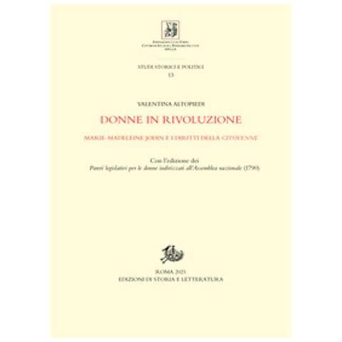 Valentina Altopiedi - Donne In Rivoluzione. Marie-madeleine Jodin E I Diritti Della Citoyenne. Con L'edizione Dei «pareri Legislativi Per Le Donne Indirizzati All'assemblea Nazionale» (1790)  - Foto 1