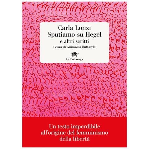 Carla Lonzi - Sputiamo su Hegel. E altri scritti - Foto 1