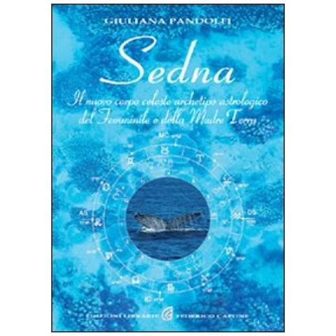 Giuliana Pandolfi - Sedna. Il nuovo corpo celeste, archetipo astrologico del femminile e della madre terra - Foto 3