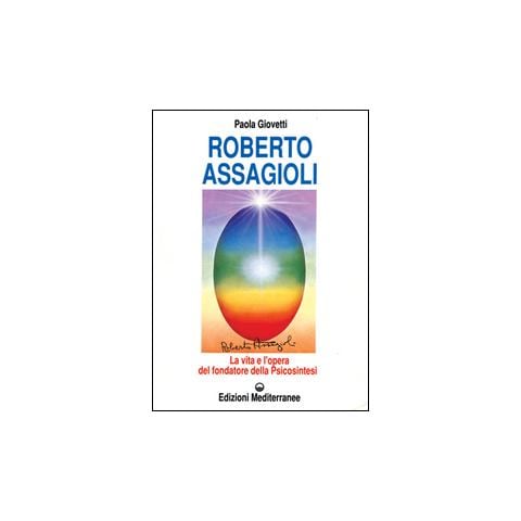 Paola Giovetti - Roberto Assagioli. La vita e l'opera del fondatore della psicosintesi - Foto 2