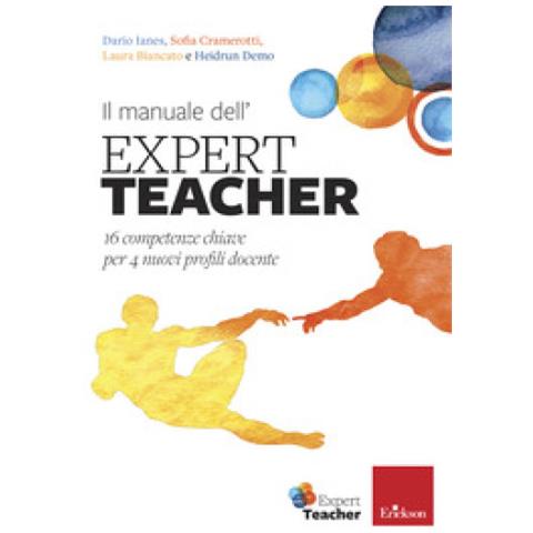 Dario Ianes - Il manuale dell'expert teacher. 16 competenze chiave per 4 nuovi profili docente - Foto 1