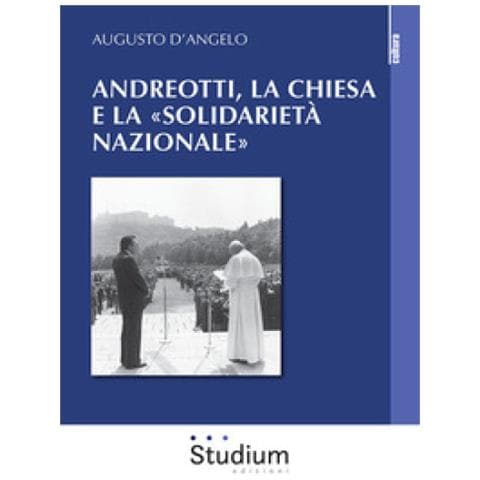 Augusto D'angelo - Andreotti, La Chiesa E La «solidarietà Nazionale» - Foto 1