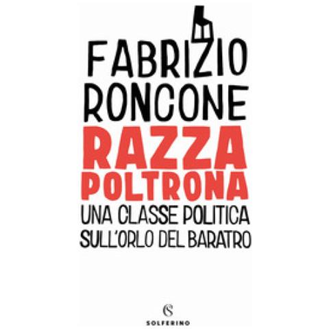 Fabrizio Roncone - Razza Poltrona. Una Classe Politica Sull'orlo Del Baratro - Foto 1