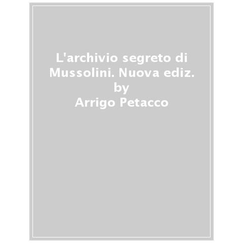 Arrigo Petacco - L'archivio Segreto Di Mussolini. Nuova Ediz. - Foto 1