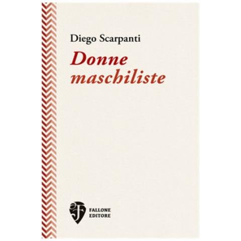 Diego Scarpanti - Donne Maschiliste. Nuova Ediz. - Foto 1