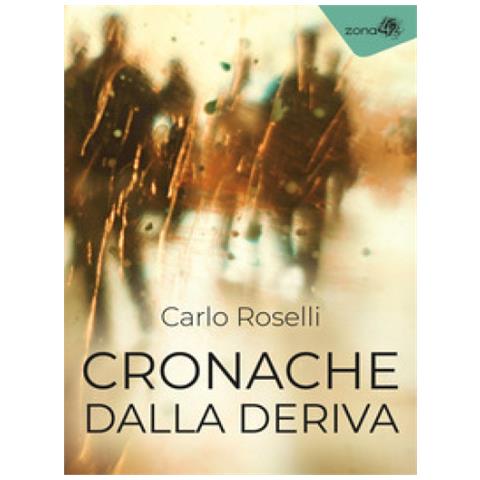 Carlo Roselli - Cronache Dalla Deriva - Foto 1