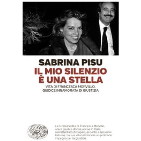Sabrina Pisu - Il Mio Silenzio È Una Stella. Vita Di Francesca Morvillo, Giudice Innamorata Di Giustizia - Foto 1