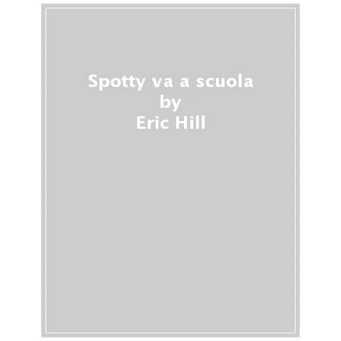 Eric Hill - Spotty Va A Scuola. Ediz. A Colori - Foto 1