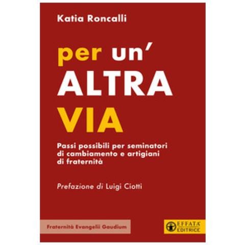 Katia Roncalli - Per Un'altra Via. Seminatori Di Cambiamento E Artigiani Di Fraternità - Foto 1