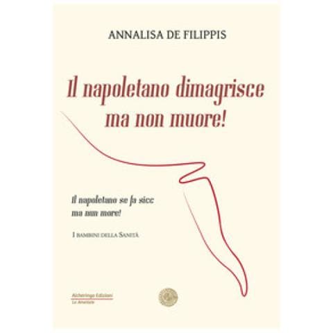 Annalisa De Filippis - Il Napoletano Dimagrisce Ma Non Muore! Il Napoletano Se Fa Sicc Ma Nun More! - Foto 1