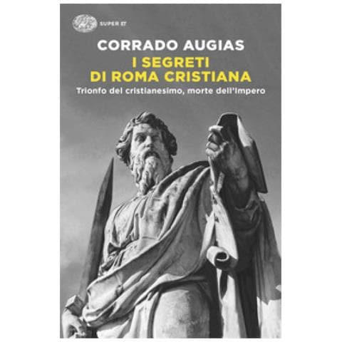 Corrado Augias - I Segreti Di Roma Cristiana. Trionfo Del Cristianesimo, Morte Dell'impero - Foto 1