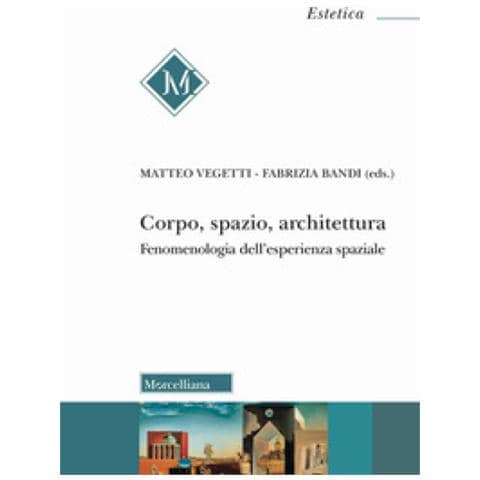 Fabrizia Bandi - Corpo, spazio, architettura. Fenomenologia dell'esperienza spaziale - Foto 1