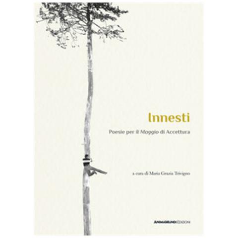 Maria Grazia Trivigno - Innesti. Poesie per il «Maggio» di Accettura - Foto 1