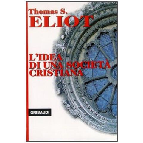 Thomas S. Eliot - L'idea di una società cristiana - Foto 1