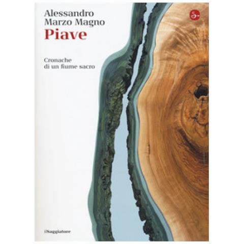 Alessandro Marzo Magno - Piave. Cronache di un fiume sacro - Foto 1