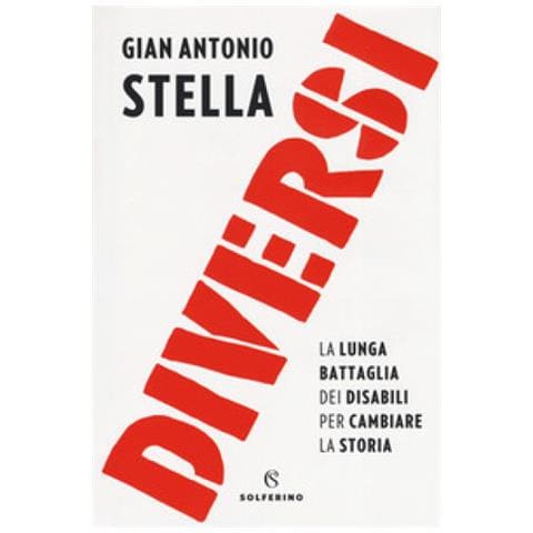 Gian Antonio Stella - Diversi. La Lunga Battaglia Dei Disabili Per Cambiare La Storia - Foto 1