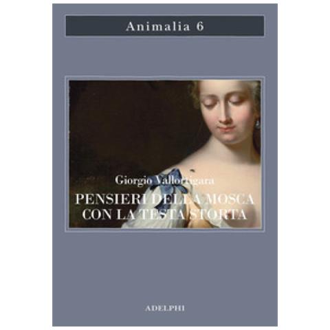 Giorgio Vallortigara - Pensieri Della Mosca Con La Testa Storta - Foto 1