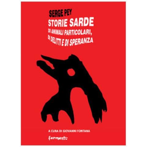 Serge Pey - Storie Sarde. Di Animali Particolari, Di Delitti E Di Speranza - Foto 1