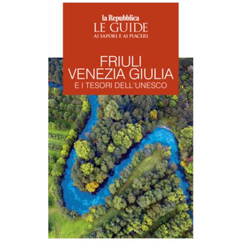 Friuli Venezia Giulia E I Tesori Dell'unesco. Le Guide Ai Sapori E Ai Piaceri - Foto 1