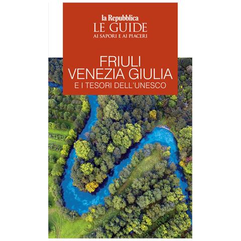 Friuli Venezia Giulia E I Tesori Dell'unesco. Le Guide Ai Sapori E Ai Piaceri - Foto 2