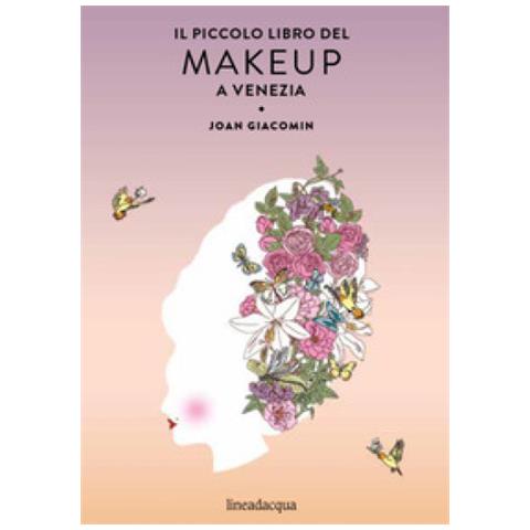 Joan Giacomin - Il Piccolo Libro Del Makeup A Venezia - Foto 1