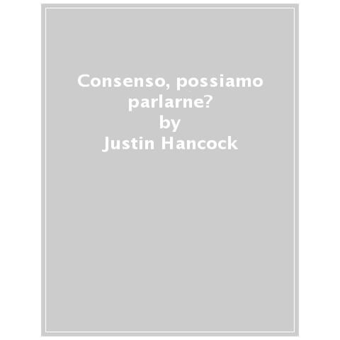 Justin Hancock - Consenso, Possiamo Parlarne? Un Libro Su Scelte, Mutuo Accordo E Volontà - Foto 1