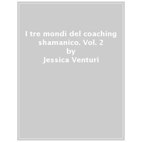 Jessica Venturi - I Tre Mondi Del Coaching Shamanico. Vol. 2: Far Germogliare Il Seme - Foto 1
