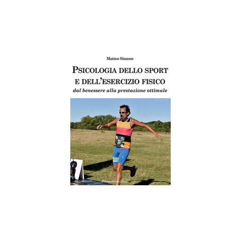 Matteo Simone - Psicologia dello sport e dell'esercizio fisico. Dal benessere alla prestazione ottimale - Foto 1