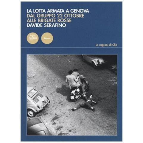 Davide Serafino - La lotta armata a Genova. Dal Gruppo 22 ottobre alle Brigate Rosse (1969-1981) - Foto 1