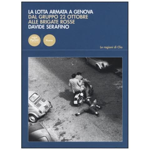 Davide Serafino - La lotta armata a Genova. Dal Gruppo 22 ottobre alle Brigate Rosse (1969-1981) - Foto 2