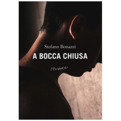 Stefano Bonazzi - A Bocca Chiusa - Foto 1