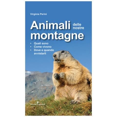 Virginia Perini - Animali Delle Nostre Montagne. Quali Sono, Come Vivono, Dove E Quando Avvistarli - Foto 1