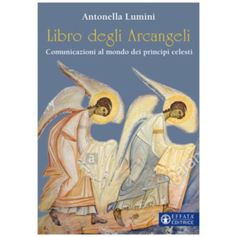Antonella Lumini - Libro Degli Arcangeli. Comunicazioni Al Mondo Dei Prìncipi Celesti - Foto 1