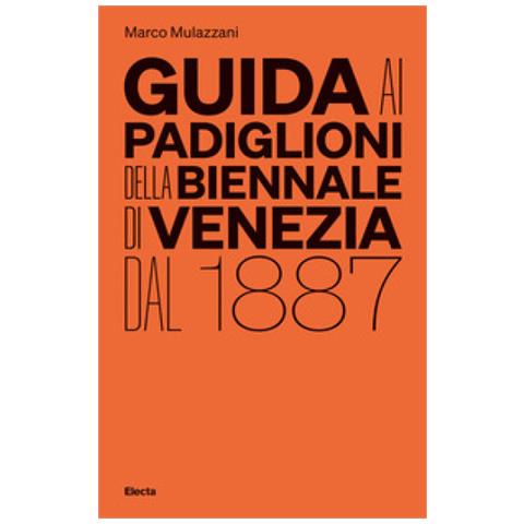 Marco Mulazzani - Guida Ai Padiglioni Della Biennale Di Venezia Dal 1887. Ediz. Illustrata - Foto 1
