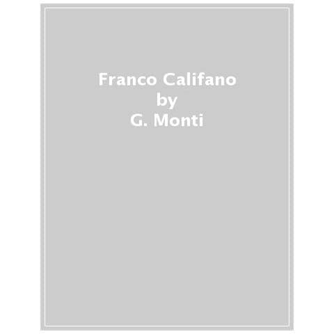 Giangilberto Monti - Franco Califano. Vita, successi, canzoni ed eccessi del «Prévert di Trastevere» - Foto 1