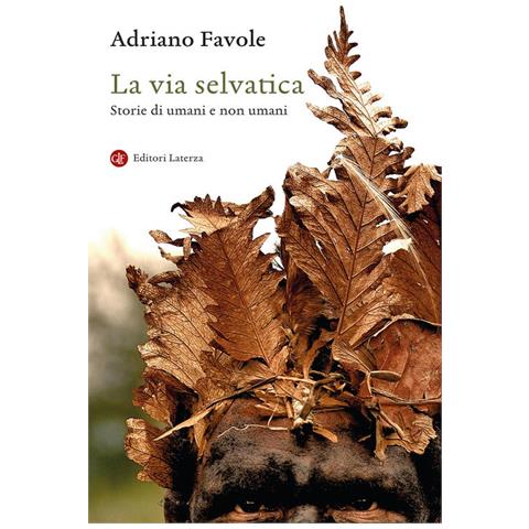Adriano Favole - La Via Selvatica. Storie Di Umani E Non Umani - Foto 2
