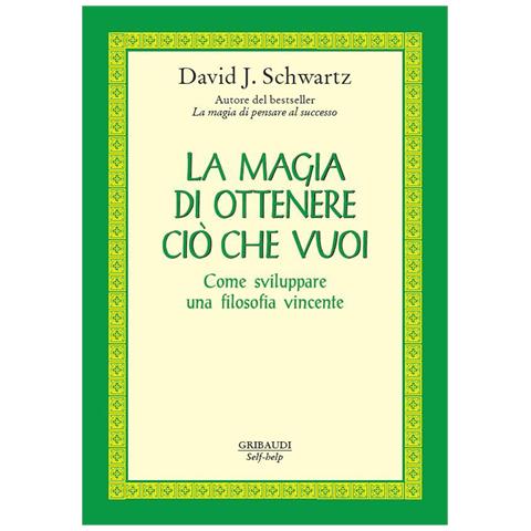 David J. Schwartz - La magia di ottenere ciò che vuoi. Come sviluppare una filosofia vincente - Foto 1
