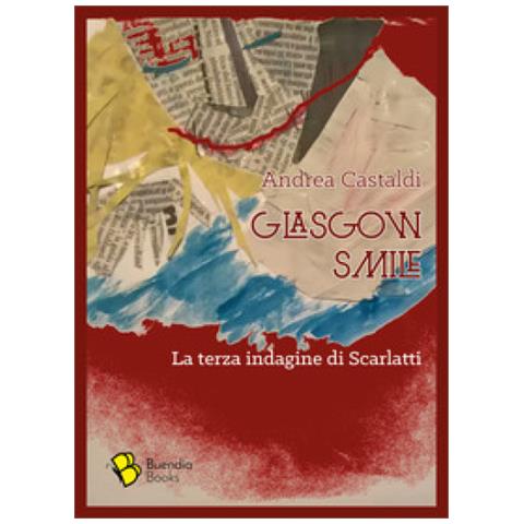 Andrea Castaldi - Glasgow Smile. La Terza Indagine Di Scarlatti - Foto 1